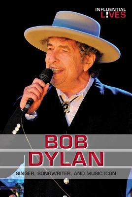 Bob Dylan: Singer, Songwriter, and Music Icon (Influential Lives) By Michael A. Schuman Cover Image