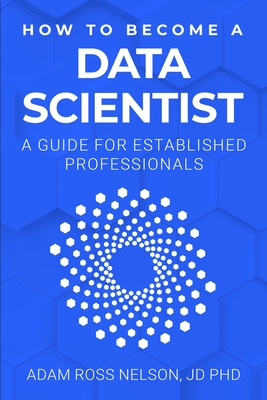 How to Become a Data Scientist: A Guide for Established Professionals Cover Image
