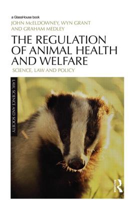 The Regulation of Animal Health and Welfare: Science, Law and Policy By John McEldowney, Wyn Grant, Graham Medley Cover Image