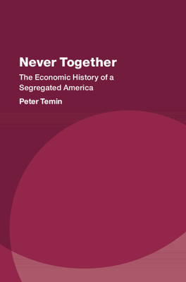Never Together: The Economic History of a Segregated America By Peter Temin Cover Image