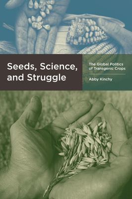 Seeds, Science, and Struggle: The Global Politics of Transgenic Crops (Food, Health, and the Environment)