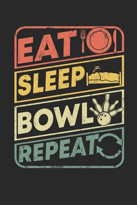 Eat sleep Bowl repeat: Bowling Score Sheets, Bowling Game Record Book, Scoring Journal Notebook For League Bowlers & Bowling Coach, Record Ke Cover Image