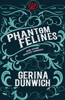 Phantom Felines and Other Ghostly Animals By Gerina Dunwich Cover Image