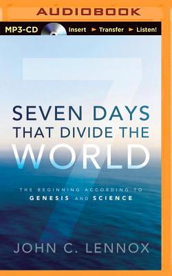 Seven Days That Divide the World: The Beginning According to Genesis and Science By John C. Lennox, Patrick Girard Lawlor (Read by) Cover Image