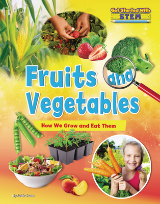 Fruits and Vegetables: How We Grow and Eat Them (Get Started with Stem) By Ruth Owen Cover Image