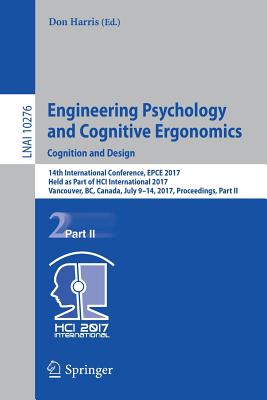Engineering Psychology and Cognitive Ergonomics: Cognition and Design: 14th International Conference, Epce 2017, Held as Part of Hci International 201 Cover Image