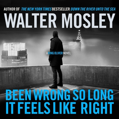 Been Wrong So Long It Feels Like Right: A King Oliver Novel