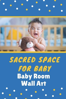 Sacred Space For Baby: Baby Room Wall Art: Colorful Baby Room Art By Caleb Campillo Cover Image