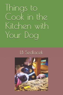 Things to Cook in the Kitchen with Your Dog (Things to Do on Vacation Poems)