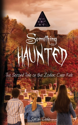 Something Haunted: The Second Tale of the Zodiac Cusp Kids By Sarah Dale Cover Image