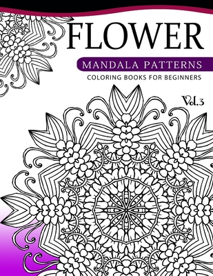 Flower Mandala Patterns Volume 3: Coloring Bools for Beginners Cover Image