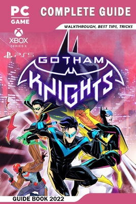 Gotham Knights Complete Guide - Walkthrough, Best Tips, Tricks And More!  (Paperback)