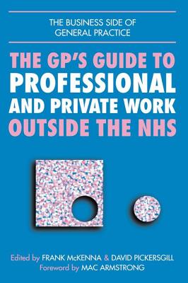 The GP's Guide to Professional and Private Work Outside the NHS The GP's Guide to Professional and Private Work Outside the NHS cover
