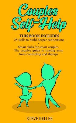 Couples Self-Help: This book includes: 25 skills to build deeper connections + Smart skills for smart couples. The couple's guide to stay By Steve Keller Cover Image