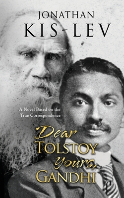 Dear Tolstoy, Yours Gandhi: A Novel Based on the True Correspondence By Jonathan Kis-Lev Cover Image