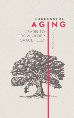 Successful Aging: Learn to Grow Older Gracefully Cover Image