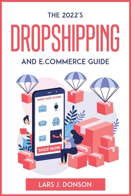 The 2022's Dropshipping and E.commerce Guide By Lars J Donson Cover Image