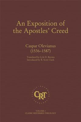 An Exposition of the Apostles' Creed (Classic Reformed Theology) Cover Image