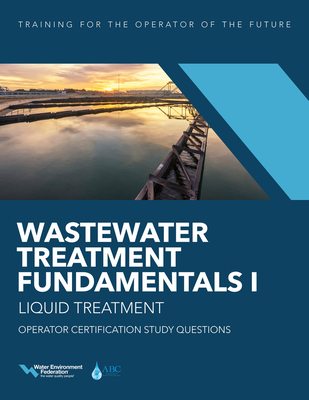 Wastewater Treatment Fundamentals I—Liquid Treatment Operator Certification Study Questions By Water Environment Federation Cover Image