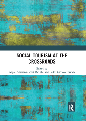 Social Tourism at the Crossroads By Anya Diekmann (Editor), Scott McCabe (Editor), Carlos Cardoso Ferreira (Editor) Cover Image