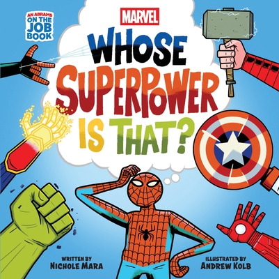 Marvel: Whose Superpower Is That? (An Abrams On the Job Book): A Board Book