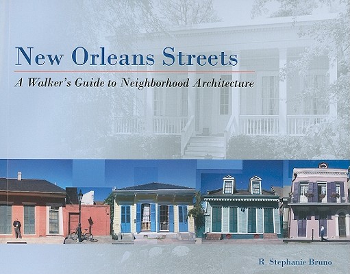 New Orleans Streets A Walker S Guide To Neighborhood