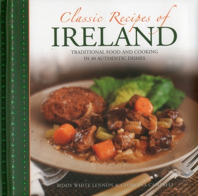 Classic Recipes of Ireland: Traditional Food and Cooking in 30 Authentic Dishes Cover Image