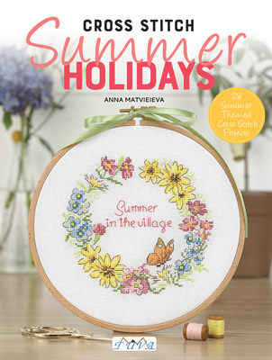 Cross Stitch: Summer Holidays in the Village By Anna Matvieieva Cover Image