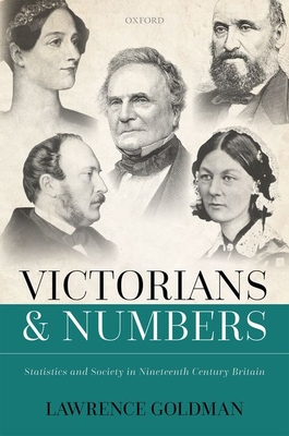 Victorians and Numbers: Statistics and Society in Nineteenth Century Britain By Lawrence Goldman Cover Image