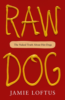 Raw Dog: The Naked Truth About Hot Dogs By Jamie Loftus Cover Image