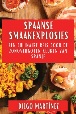 Spaanse Smaakexplosies: Een Culinaire Reis door de Zonovergoten Keuken van Spanje Cover Image