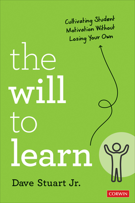 The Will to Learn: Cultivating Student Motivation Without Losing Your Own (Corwin Teaching Essentials)