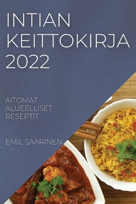 Intian Keittokirja 2022: Aitomat Alueelliset Reseptit Cover Image