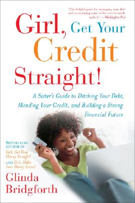 Girl, Get Your Credit Straight!: A Sister's Guide to Ditching Your Debt, Mending Your Credit, and Building a Strong Financial Future Cover Image