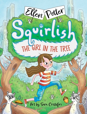 The Girl in the Tree (Squirlish #1) By Ellen Potter Cover Image