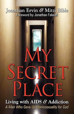 My Secret Place: Living with AIDS & Addiction - A Man Who Gave Up Homosexuality for God Cover Image