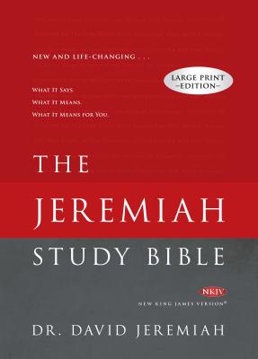 The Jeremiah Study Bible, NKJV Large Print Edition: What It Says. What It Means. What It Means For You. By Dr. David Jeremiah Cover Image