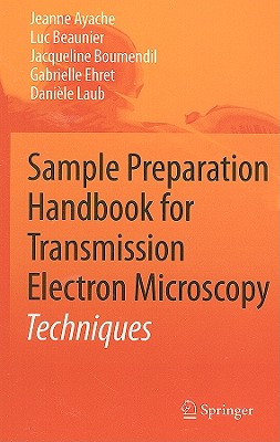 Sample Preparation Handbook for Transmission Electron Microscopy: Techniques By Jeanne Ayache, Luc Beaunier, Jacqueline Boumendil Cover Image