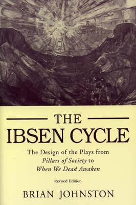 Ibsen Cycle: The Design of the Plays from Pillars of Society to When We Dead Awaken Cover Image