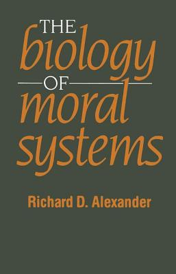 Cover for The Biology of Moral Systems (Evolutionary Foundations of Human Behavior)
