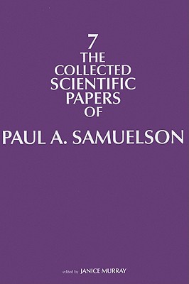 The Collected Scientific Papers of Paul A. Samuelson (Collected Scientific Papers of Paul Samuelson #7)