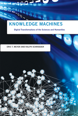 Knowledge Machines: Digital Transformations of the Sciences and Humanities (Infrastructures) Cover Image