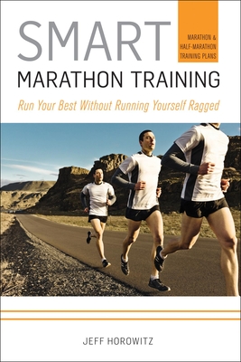 Smart Marathon Training: Run Your Best Without Running Yourself Ragged Cover Image