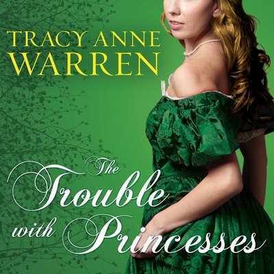 The Trouble with Princesses By Tracy Anne Warren, Justine Eyre (Read by) Cover Image