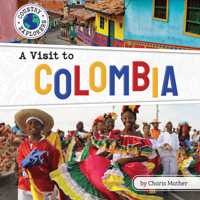 A Visit to Colombia By Charis Mather Cover Image