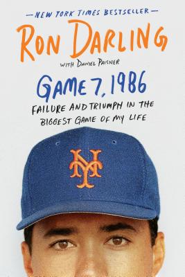 Game 7, 1986: Failure and Triumph in the Biggest Game of My Life By Ron Darling, Daniel Paisner Cover Image