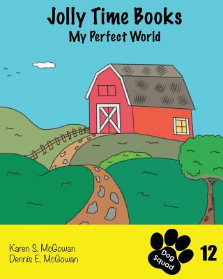 Jolly Time Books: My Perfect World By Dennis E. McGowan, Karen S. McGowan (Illustrator), Dennis E. McGowan (Illustrator) Cover Image
