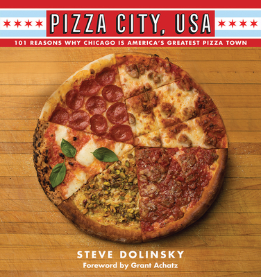 Pizza City, USA: 101 Reasons Why Chicago Is America's Greatest Pizza Town Cover Image