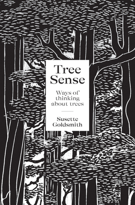 Tree Sense: Ways of Thinking About Trees By Susette Goldsmith (Editor) Cover Image
