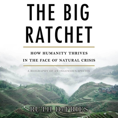 The Big Ratchet Lib/E: How Humanity Thrives in the Face of Natural Crisis Cover Image